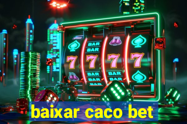 baixar caco bet